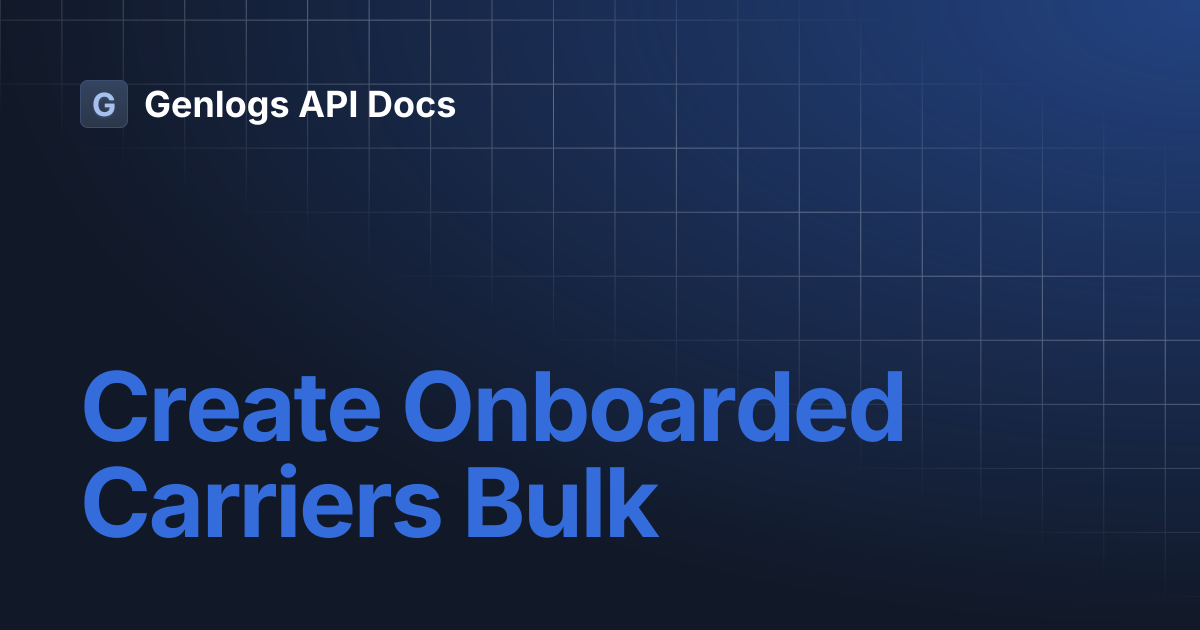 Create Onboarded Carriers Bulk | Genlogs API Docs